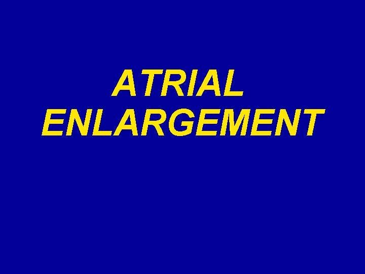 ATRIAL ENLARGEMENT 