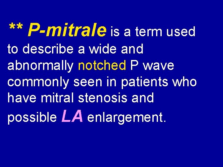 ** P-mitrale is a term used to describe a wide and abnormally notched P