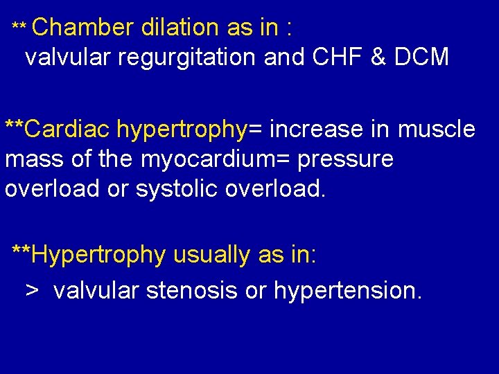 ** Chamber dilation as in : valvular regurgitation and CHF & DCM **Cardiac hypertrophy=