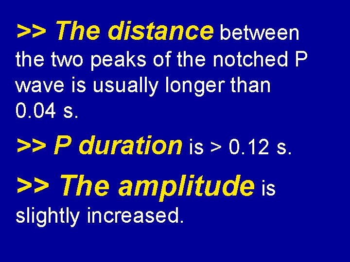 >> The distance between the two peaks of the notched P wave is usually