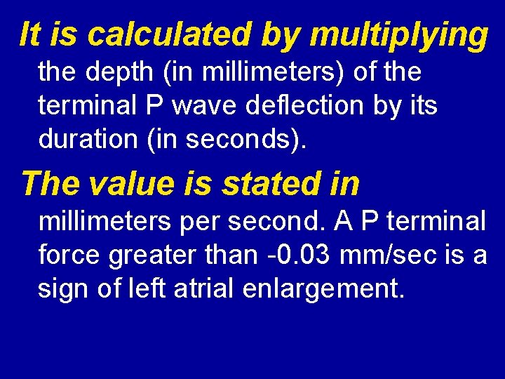 It is calculated by multiplying the depth (in millimeters) of the terminal P wave
