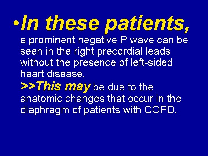  • In these patients, a prominent negative P wave can be seen in