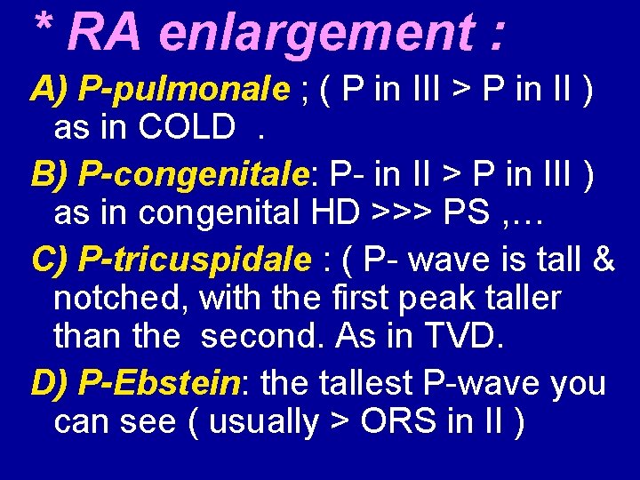 * RA enlargement : A) P-pulmonale ; ( P in III > P in