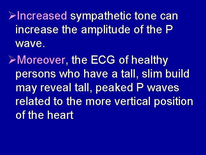 ØIncreased sympathetic tone can increase the amplitude of the P wave. ØMoreover, the ECG