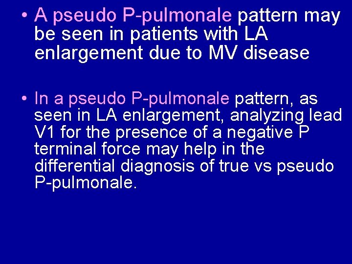  • A pseudo P pulmonale pattern may be seen in patients with LA