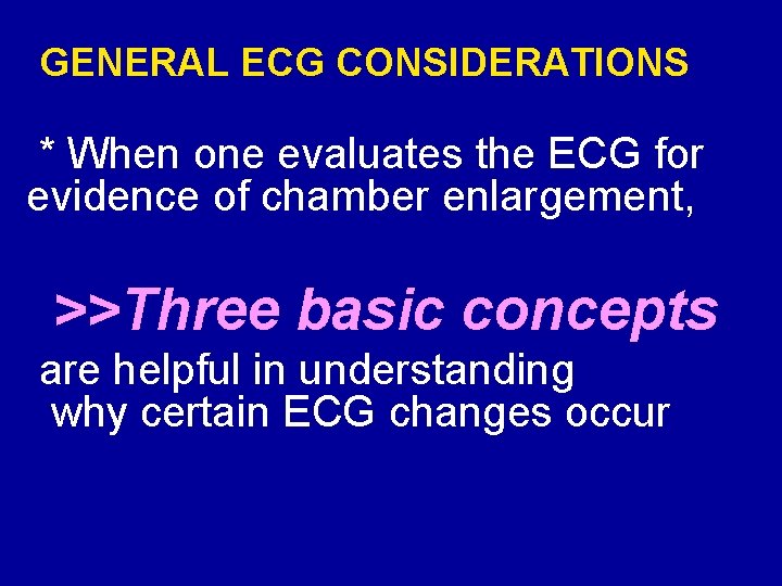 GENERAL ECG CONSIDERATIONS * When one evaluates the ECG for evidence of chamber enlargement,