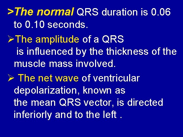 >The normal QRS duration is 0. 06 to 0. 10 seconds. ØThe amplitude of