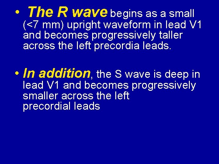  • The R wave begins as a small (<7 mm) upright waveform in