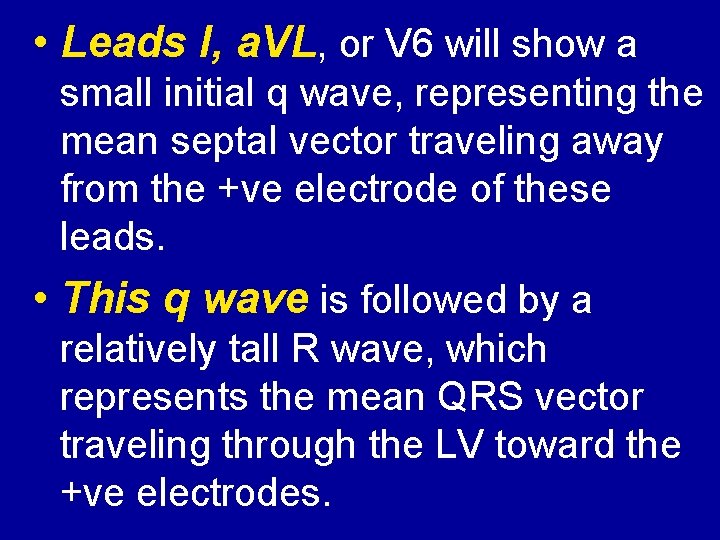  • Leads I, a. VL, or V 6 will show a small initial