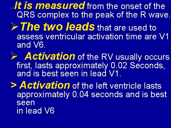 >> It is measured from the onset of the QRS complex to the peak
