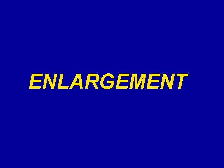 ENLARGEMENT 