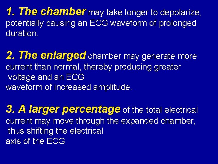 1. The chamber may take longer to depolarize, potentially causing an ECG waveform of