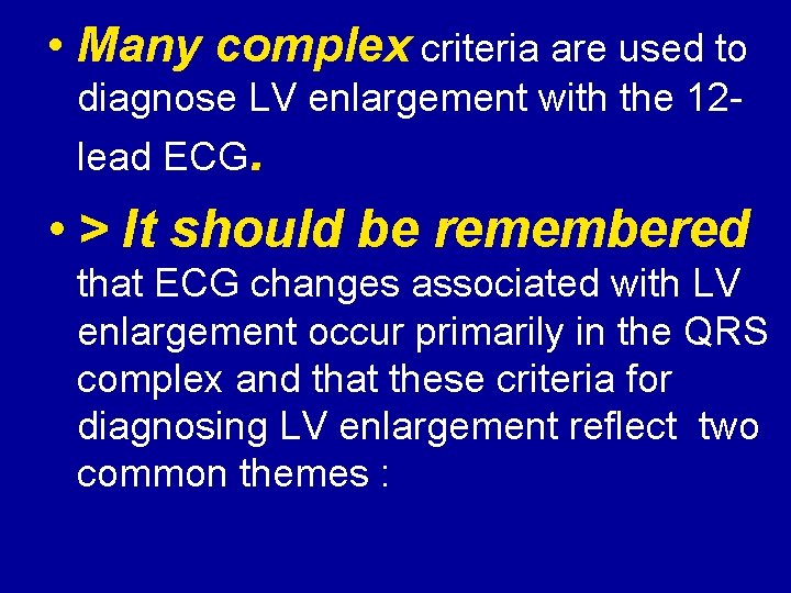  • Many complex criteria are used to diagnose LV enlargement with the 12