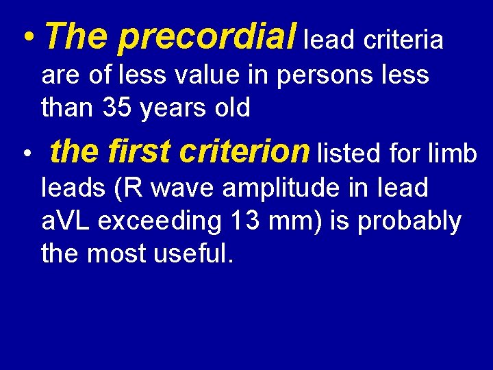  • The precordial lead criteria are of less value in persons less than