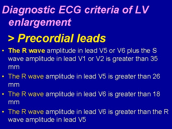 Diagnostic ECG criteria of LV enlargement > Precordial leads • The R wave amplitude
