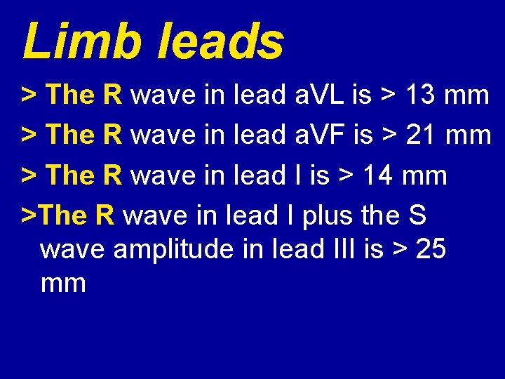 Limb leads > The R wave in lead a. VL is > 13 mm