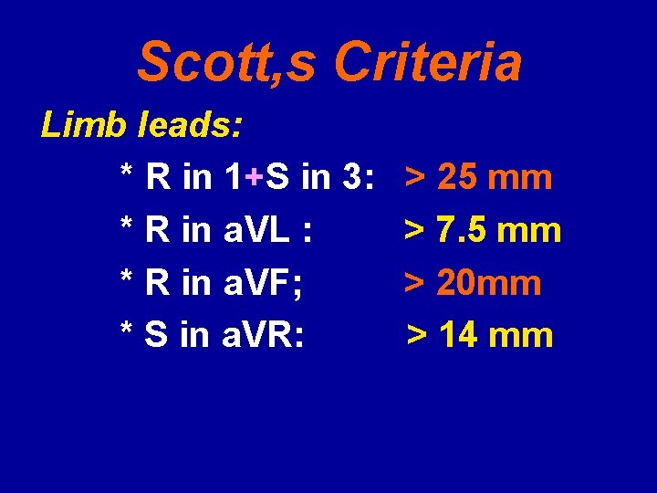 Scott, s Criteria Limb leads: * R in 1+S in 3: * R in