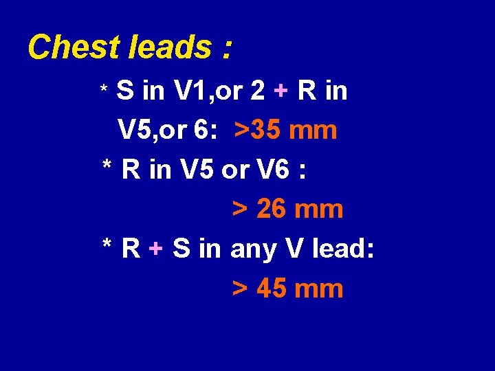 Chest leads : S in V 1, or 2 + R in V 5,