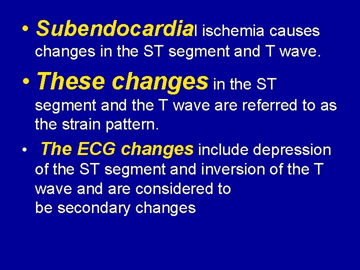  • Subendocardial ischemia causes changes in the ST segment and T wave. •