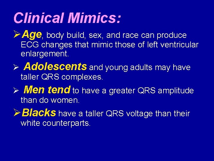 Clinical Mimics: ØAge, body build, sex, and race can produce ECG changes that mimic