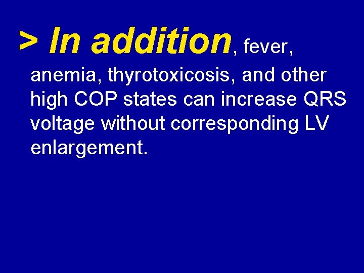 > In addition, fever, anemia, thyrotoxicosis, and other high COP states can increase QRS