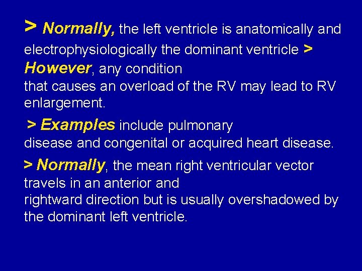 > Normally, the left ventricle is anatomically and electrophysiologically the dominant ventricle > However,