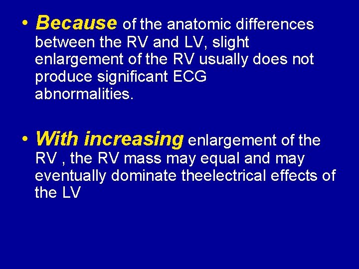  • Because of the anatomic differences between the RV and LV, slight enlargement