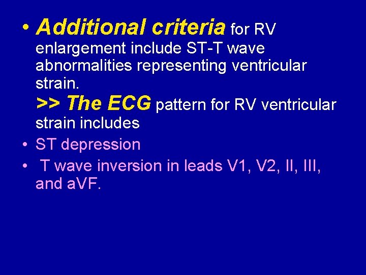  • Additional criteria for RV enlargement include ST T wave abnormalities representing ventricular