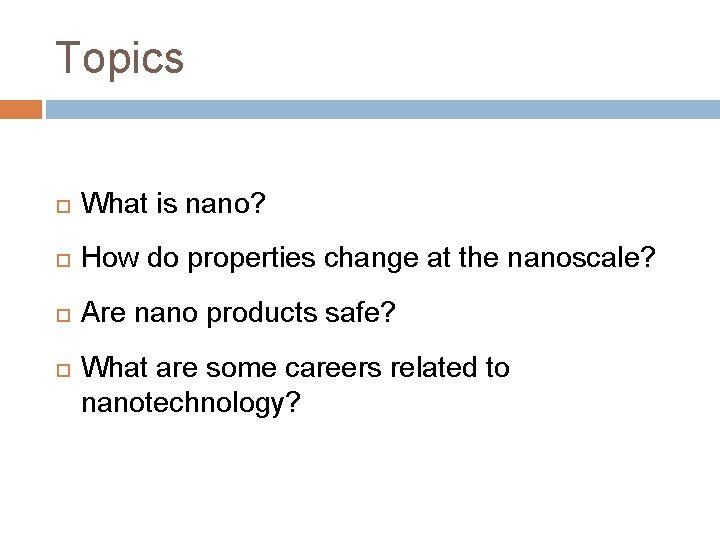 Topics What is nano? How do properties change at the nanoscale? Are nano products