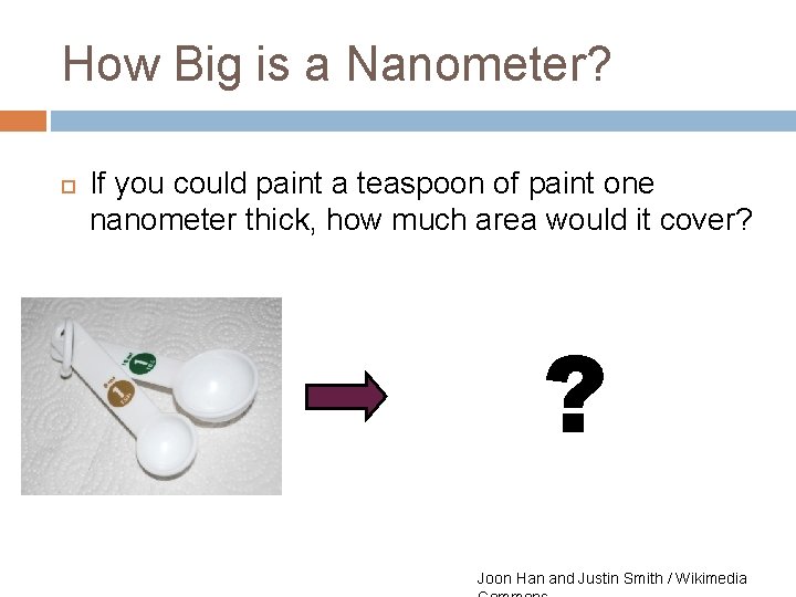 How Big is a Nanometer? If you could paint a teaspoon of paint one