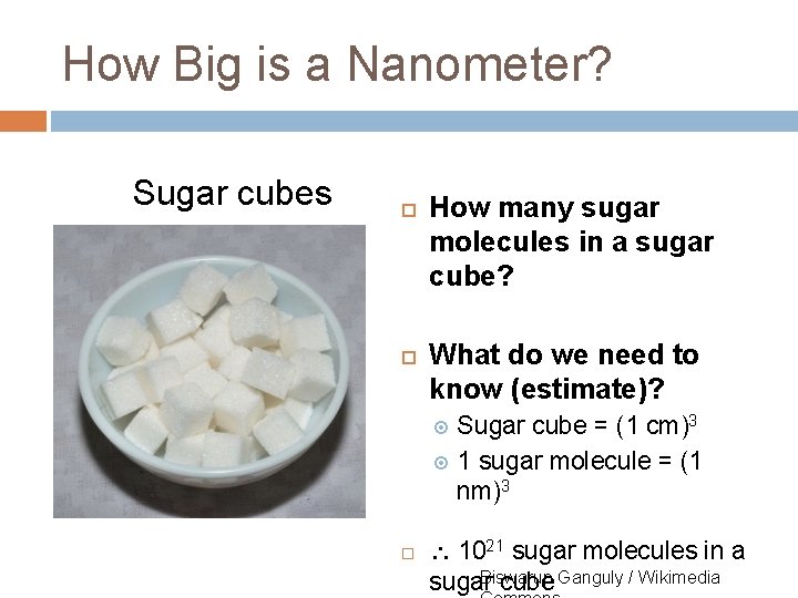 How Big is a Nanometer? Sugar cubes How many sugar molecules in a sugar