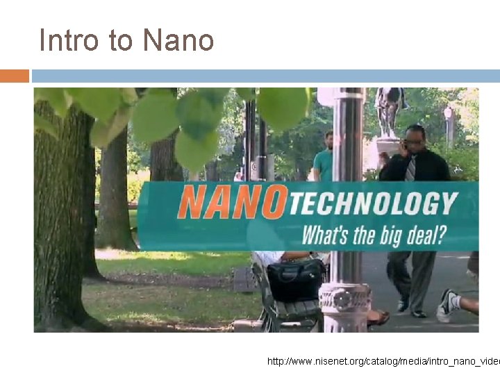 Intro to Nano http: //www. nisenet. org/catalog/media/intro_nano_video 