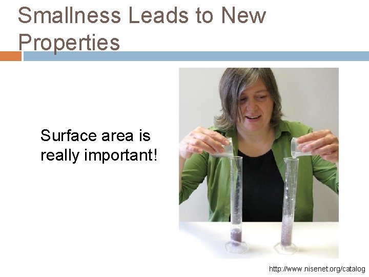 Smallness Leads to New Properties Surface area is really important! http: //www. nisenet. org/catalog