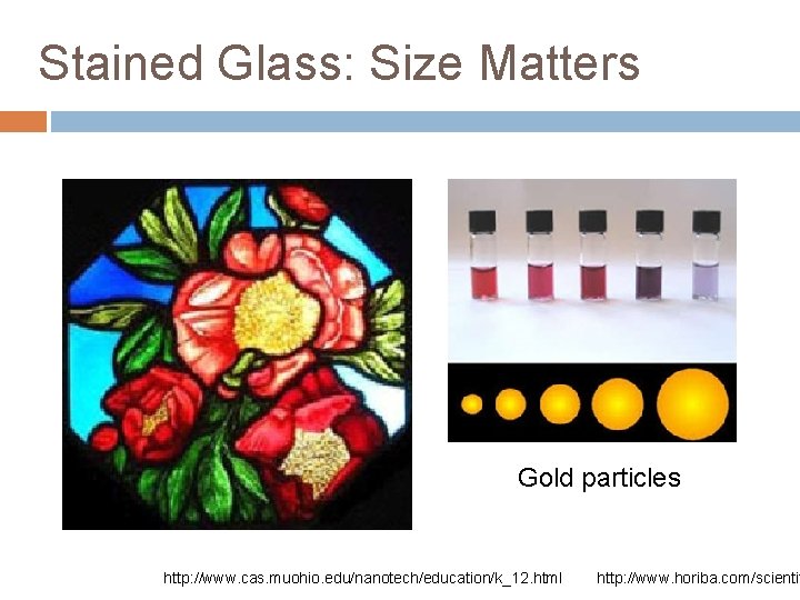 Stained Glass: Size Matters Gold particles http: //www. cas. muohio. edu/nanotech/education/k_12. html http: //www.