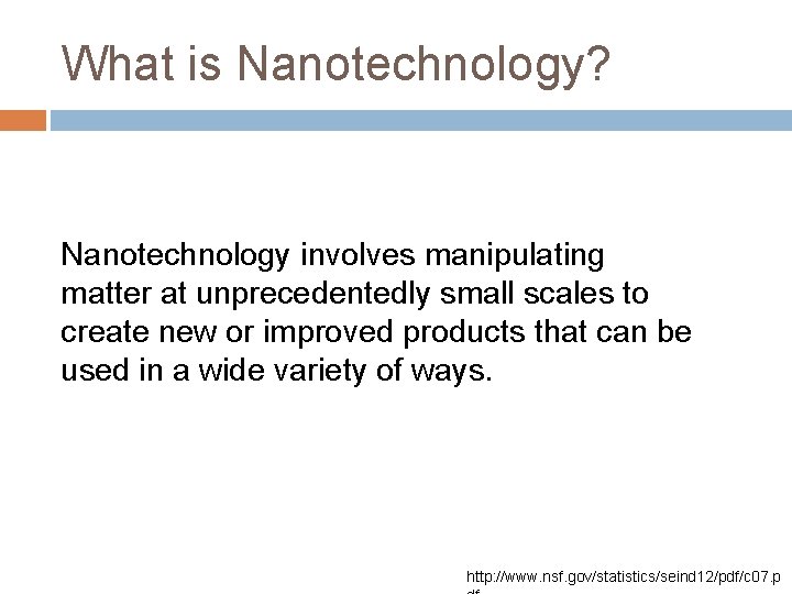 What is Nanotechnology? Nanotechnology involves manipulating matter at unprecedentedly small scales to create new