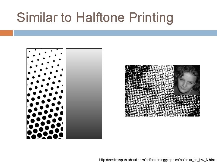 Similar to Halftone Printing http: //desktoppub. about. com/od/scanninggraphics/ss/color_to_bw_6. htm 