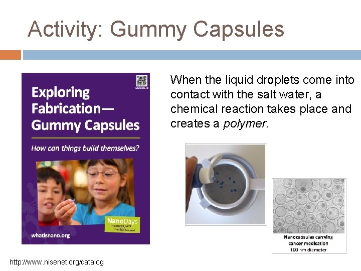 Activity: Gummy Capsules When the liquid droplets come into contact with the salt water,