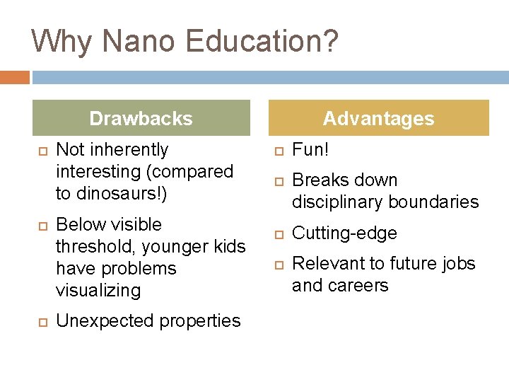 Why Nano Education? Drawbacks Not inherently interesting (compared to dinosaurs!) Below visible threshold, younger