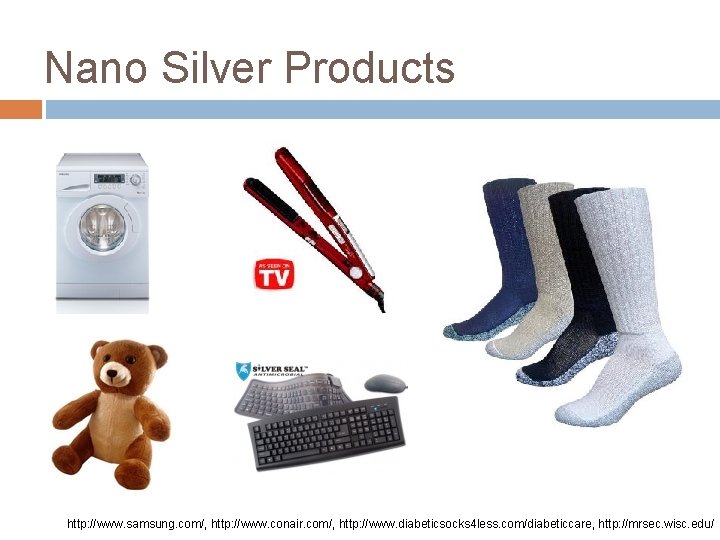 Nano Silver Products http: //www. samsung. com/, http: //www. conair. com/, http: //www. diabeticsocks
