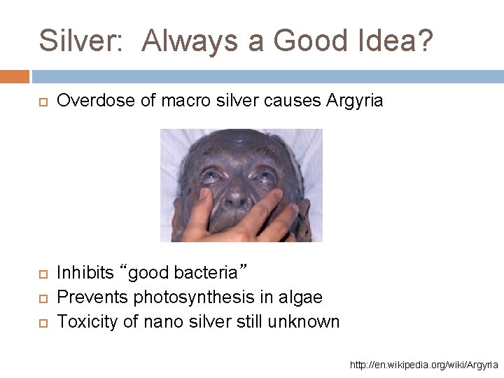 Silver: Always a Good Idea? Overdose of macro silver causes Argyria Inhibits “good bacteria”