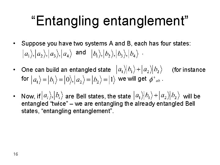 “Entangling entanglement” • Suppose you have two systems A and B, each has four