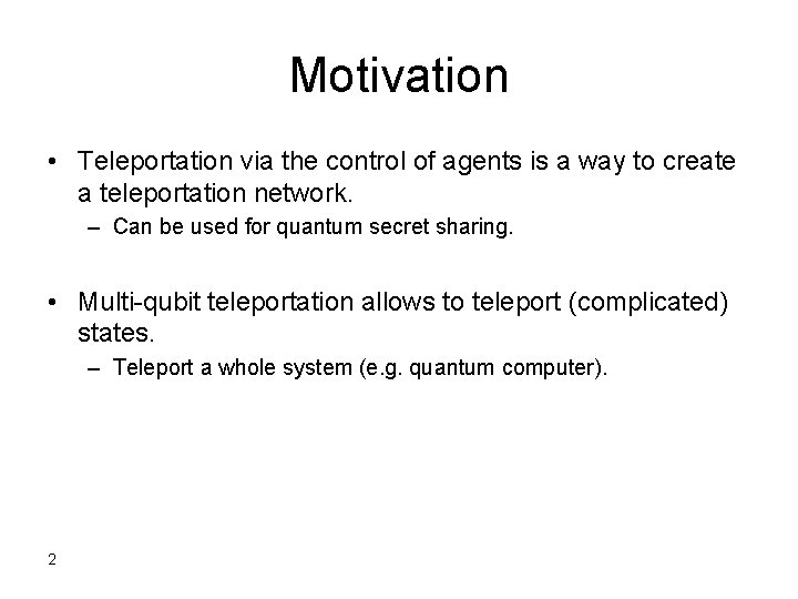 Motivation • Teleportation via the control of agents is a way to create a