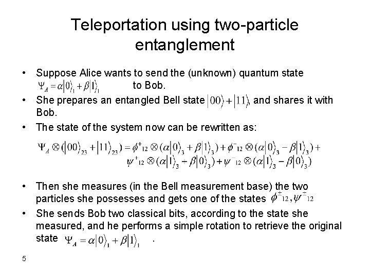 Teleportation using two-particle entanglement • Suppose Alice wants to send the (unknown) quantum state