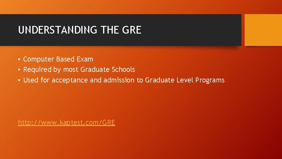 UNDERSTANDING THE GRE • Computer Based Exam • Required by most Graduate Schools •