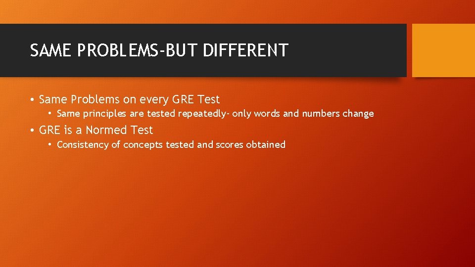 SAME PROBLEMS-BUT DIFFERENT • Same Problems on every GRE Test • Same principles are