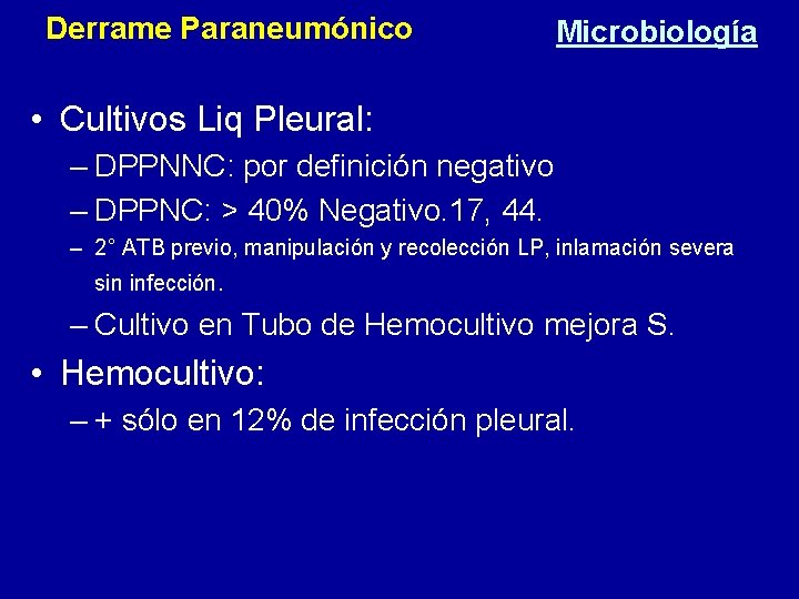 Derrame Paraneumónico Microbiología • Cultivos Liq Pleural: – DPPNNC: por definición negativo – DPPNC: