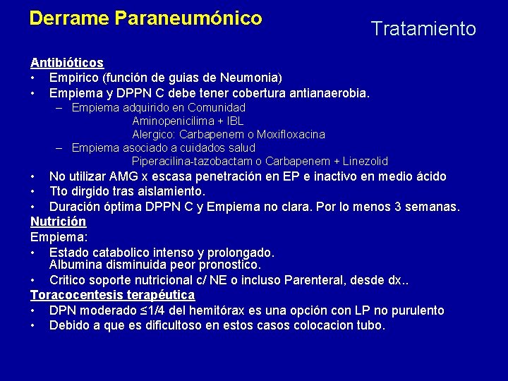 Derrame Paraneumónico Tratamiento Antibióticos • Empirico (función de guias de Neumonia) • Empiema y