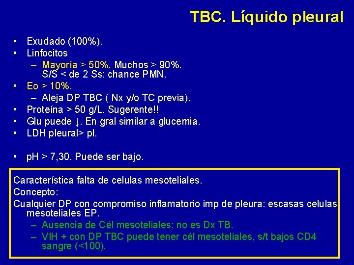 TBC. Líquido pleural • Exudado (100%). • Linfocitos – Mayoría > 50%. Muchos >