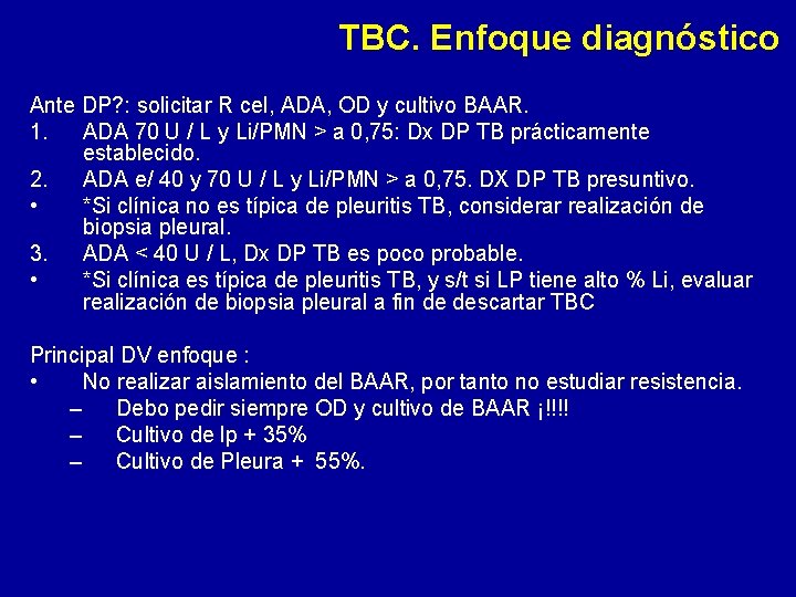 TBC. Enfoque diagnóstico Ante DP? : solicitar R cel, ADA, OD y cultivo BAAR.