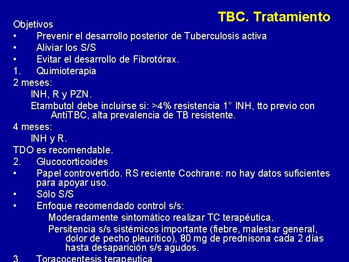 TBC. Tratamiento Objetivos • Prevenir el desarrollo posterior de Tuberculosis activa • Aliviar los